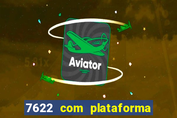 7622 com plataforma de jogos