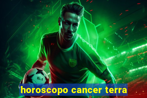 horoscopo cancer terra