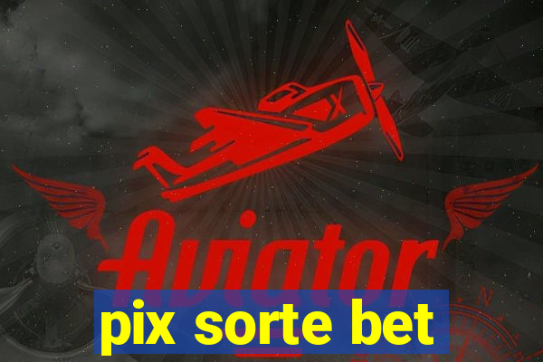 pix sorte bet