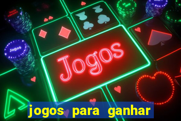 jogos para ganhar dinheiro rapido