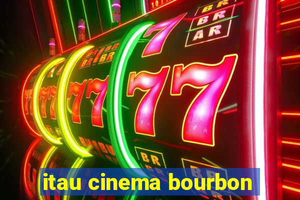 itau cinema bourbon