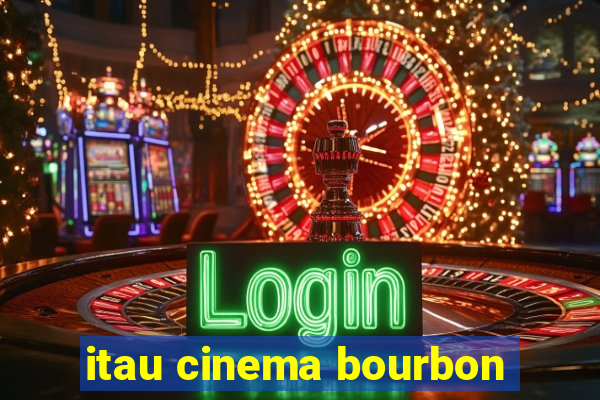 itau cinema bourbon