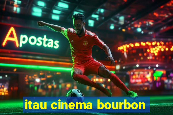 itau cinema bourbon