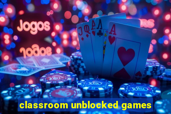 classroom unblocked games