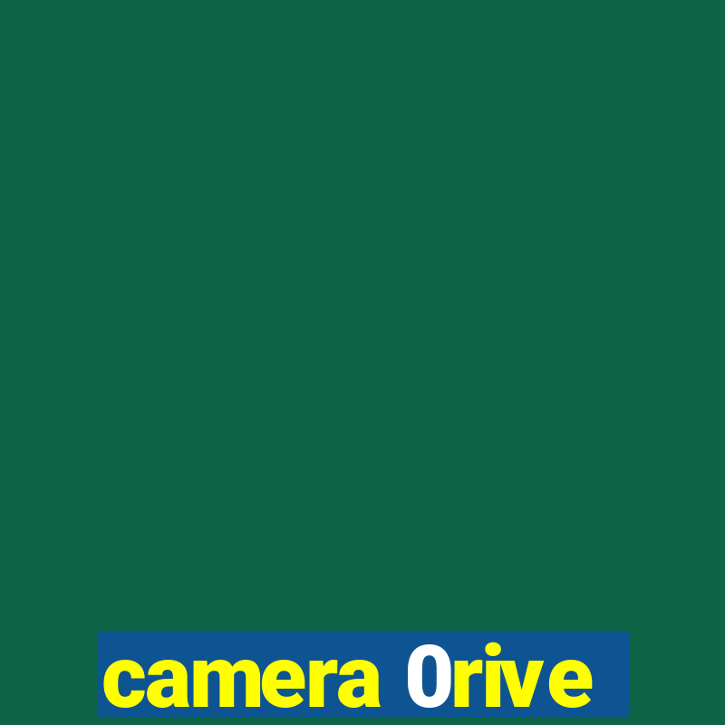 camera 0rive