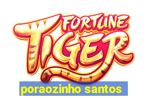 poraozinho santos