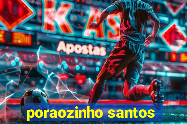 poraozinho santos