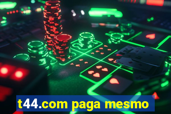 t44.com paga mesmo