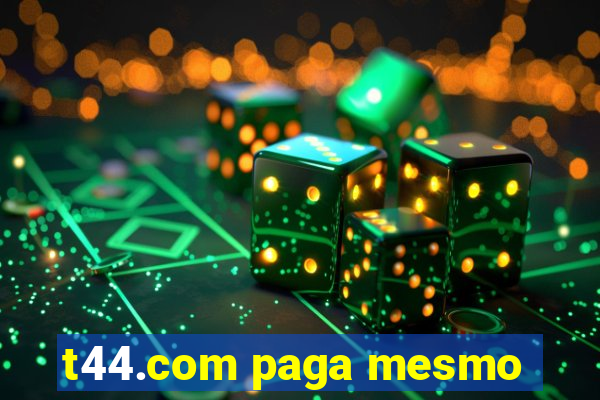 t44.com paga mesmo