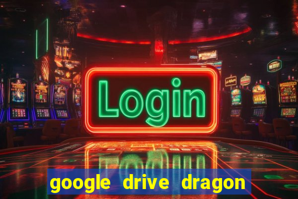 google drive dragon ball super