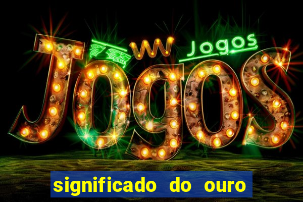 significado do ouro no mundo espiritual