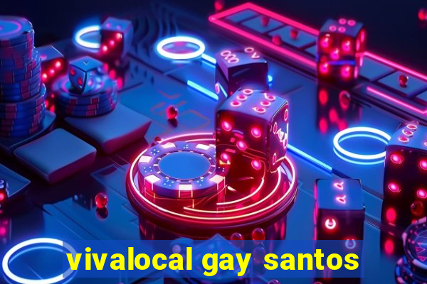 vivalocal gay santos