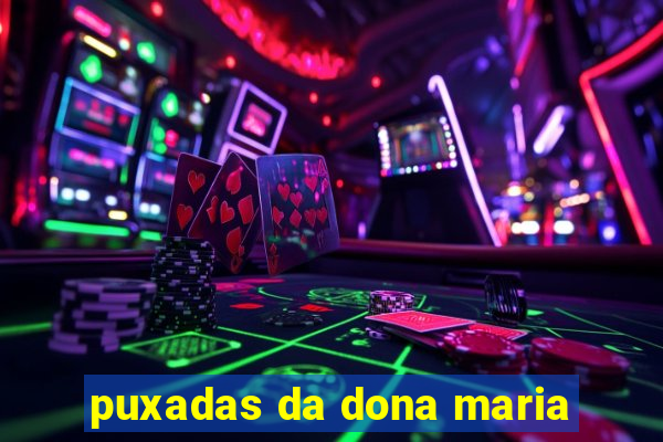 puxadas da dona maria