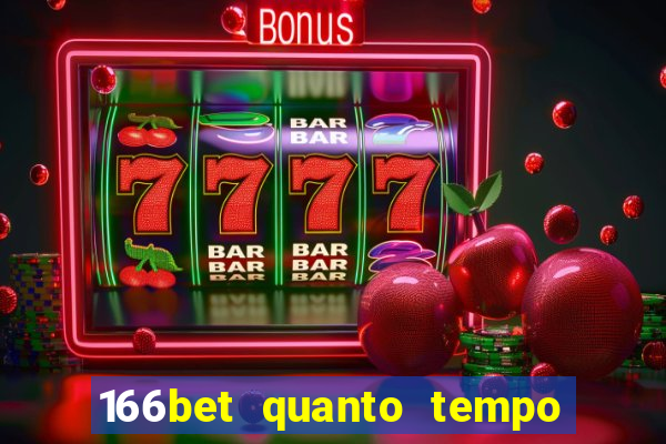 166bet quanto tempo demora para cair na conta