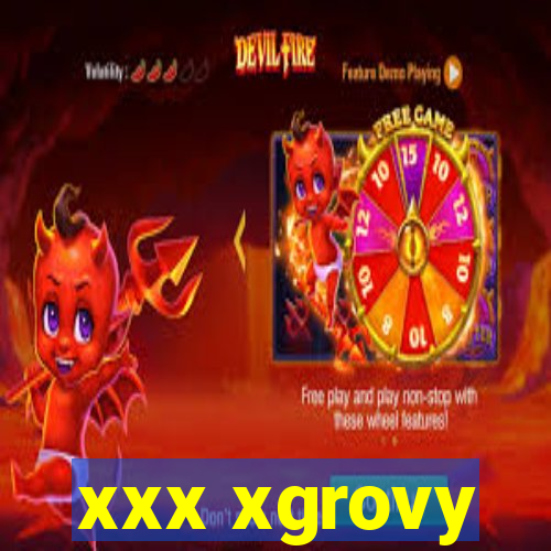 xxx xgrovy