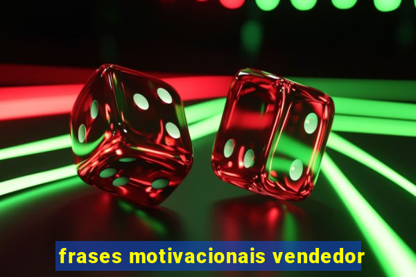 frases motivacionais vendedor