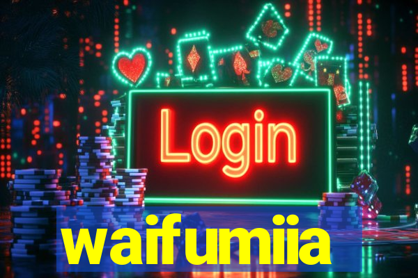 waifumiia