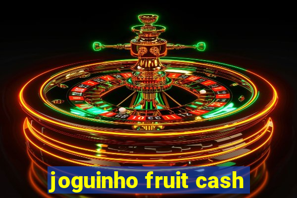 joguinho fruit cash