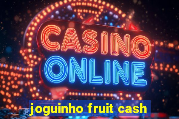 joguinho fruit cash