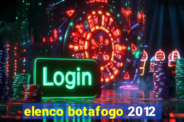 elenco botafogo 2012