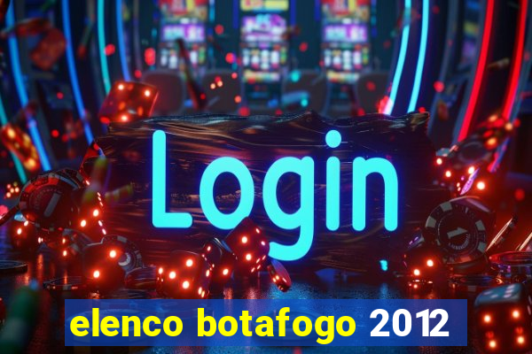 elenco botafogo 2012