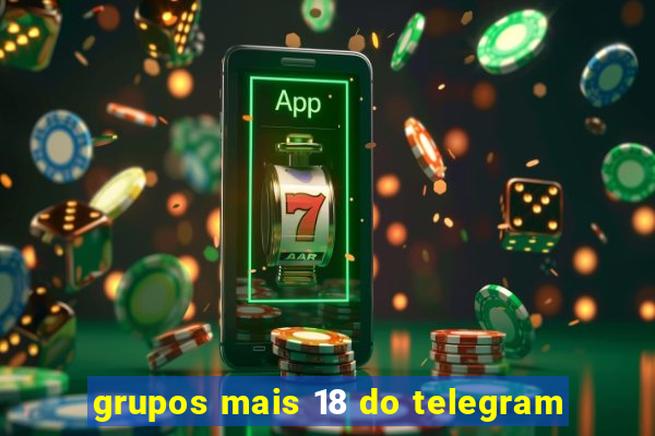 grupos mais 18 do telegram