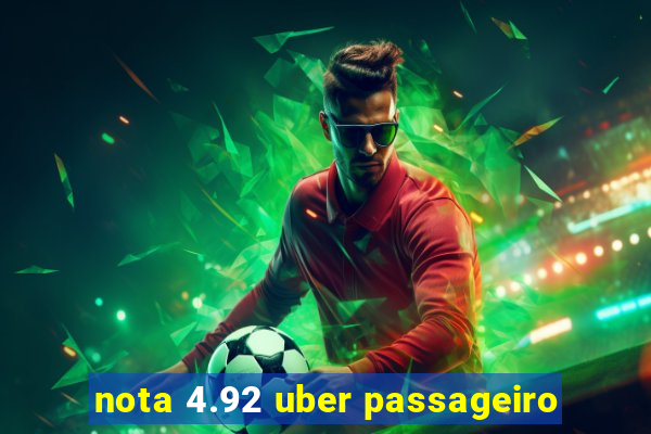 nota 4.92 uber passageiro