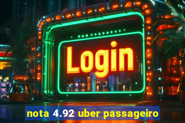 nota 4.92 uber passageiro