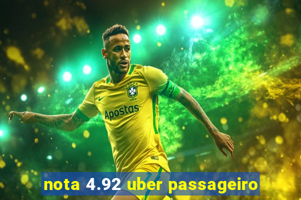 nota 4.92 uber passageiro