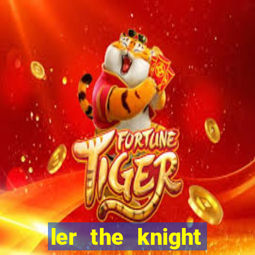 ler the knight king who returned with a god