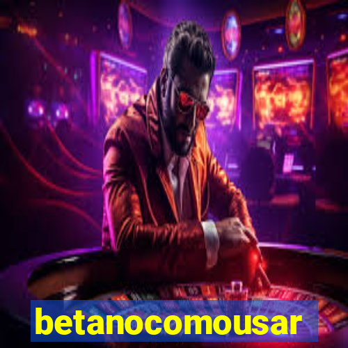 betanocomousar