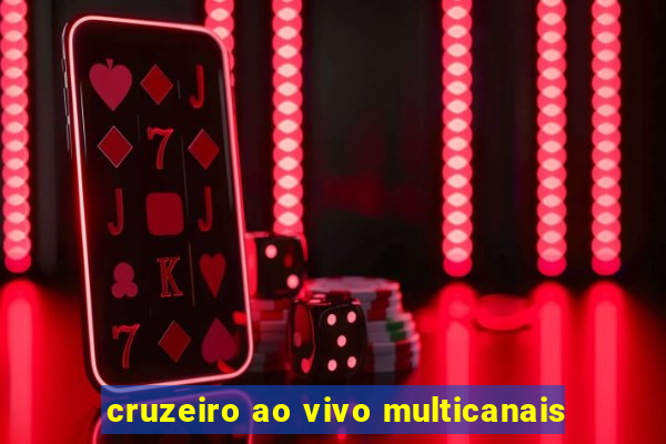 cruzeiro ao vivo multicanais