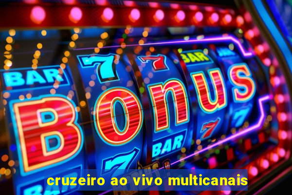 cruzeiro ao vivo multicanais