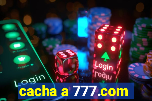 cacha a 777.com