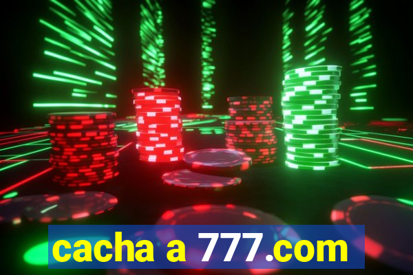 cacha a 777.com