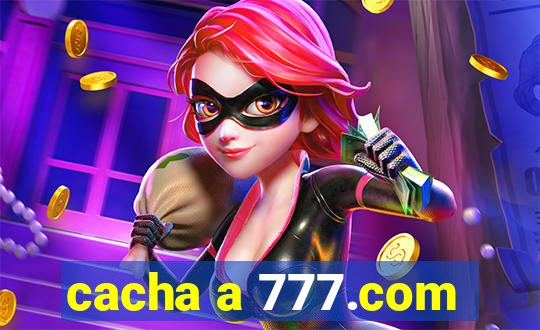 cacha a 777.com