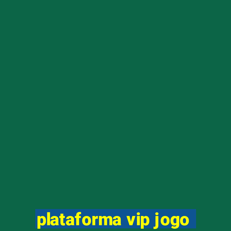 plataforma vip jogo