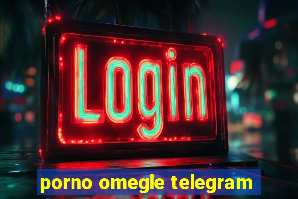 porno omegle telegram