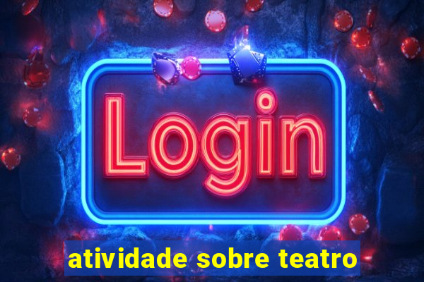 atividade sobre teatro