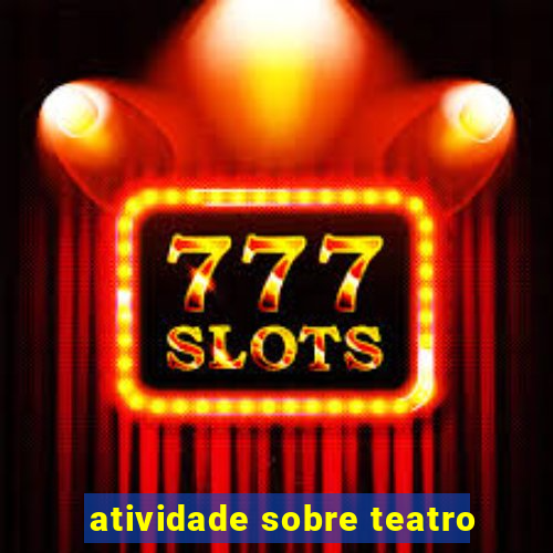 atividade sobre teatro