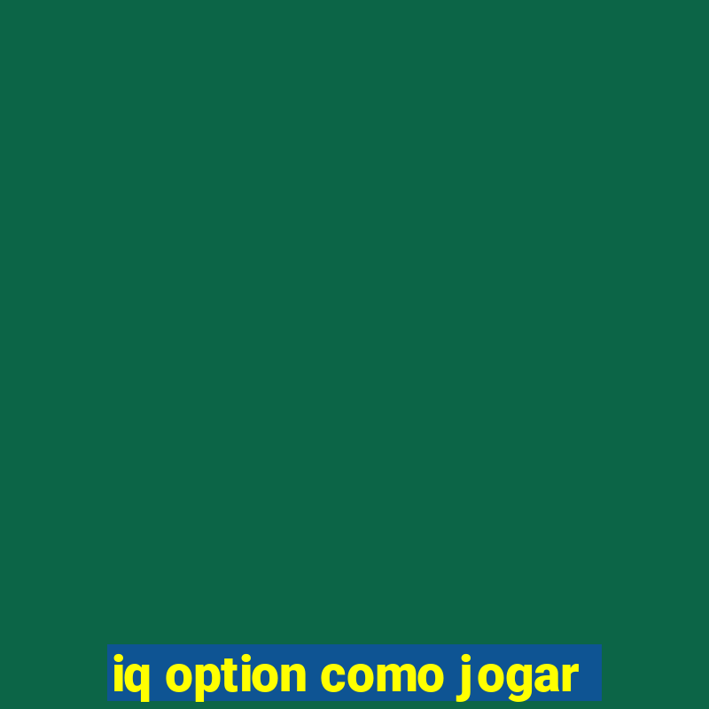 iq option como jogar