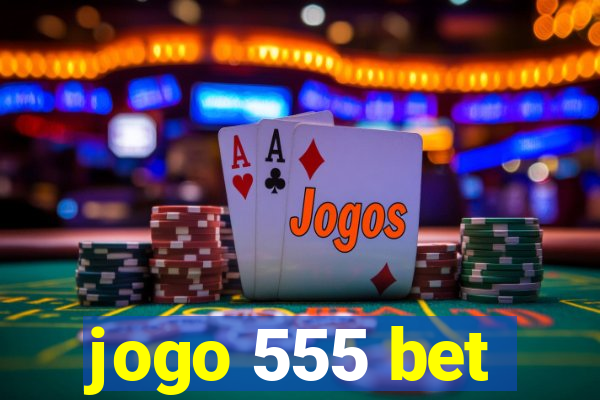 jogo 555 bet