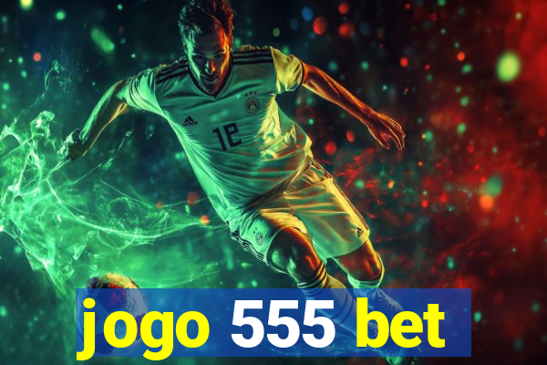 jogo 555 bet