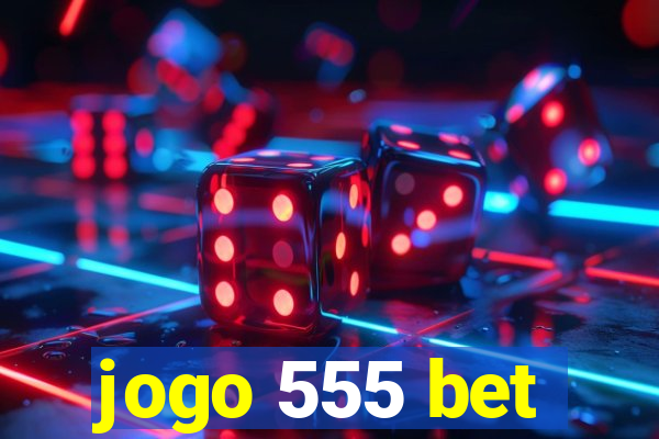 jogo 555 bet