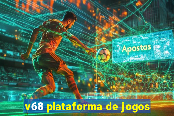 v68 plataforma de jogos