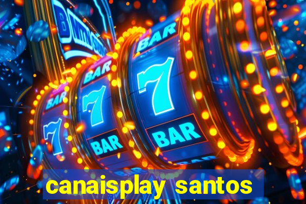 canaisplay santos