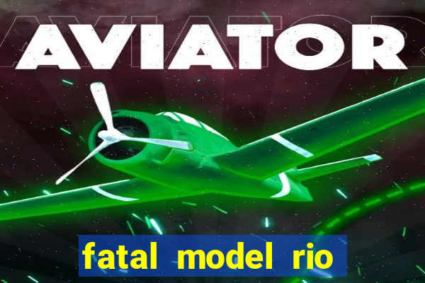 fatal model rio claro sp