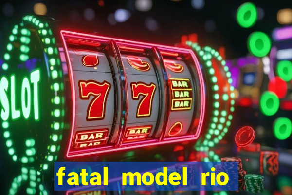 fatal model rio claro sp