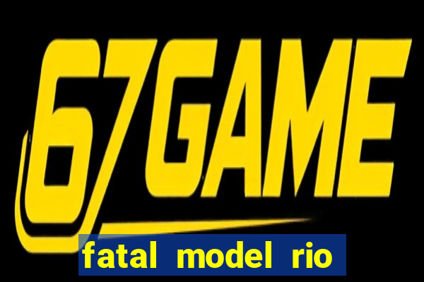 fatal model rio claro sp