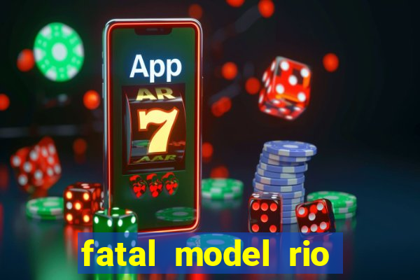 fatal model rio claro sp